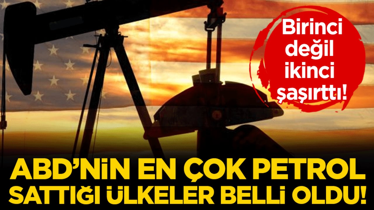 ABD'nin en çok petrol sattığı ülke belli oldu! Birinci değil ikinci şaşırttı!