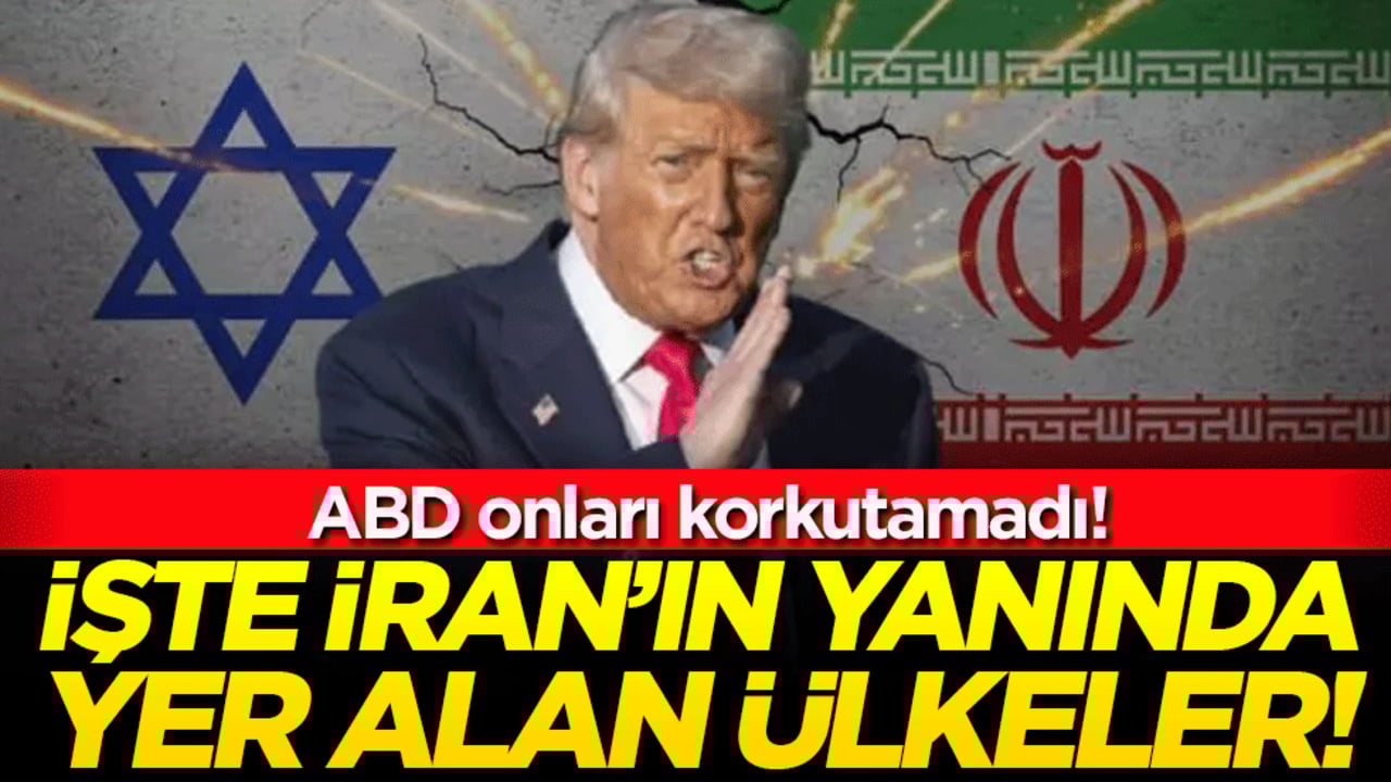 ABD'nin gücü onları korkutamadı: İşte İran'ın yanında yer alan ülkeler!