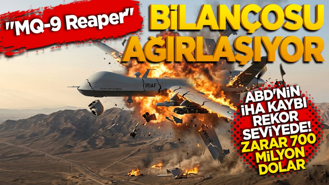 ABD'nin İHA kaybı rekor seviyede! "MQ-9 Reaper" bilançosu ağırlaşıyor: Zarar 700 milyon doları aştı!