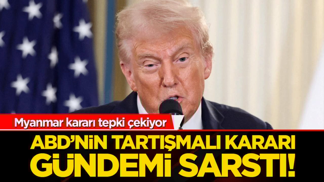 ABD’nin tartışmalı kararı gündemi sarstı! Myanmar kararı tepki çekiyor