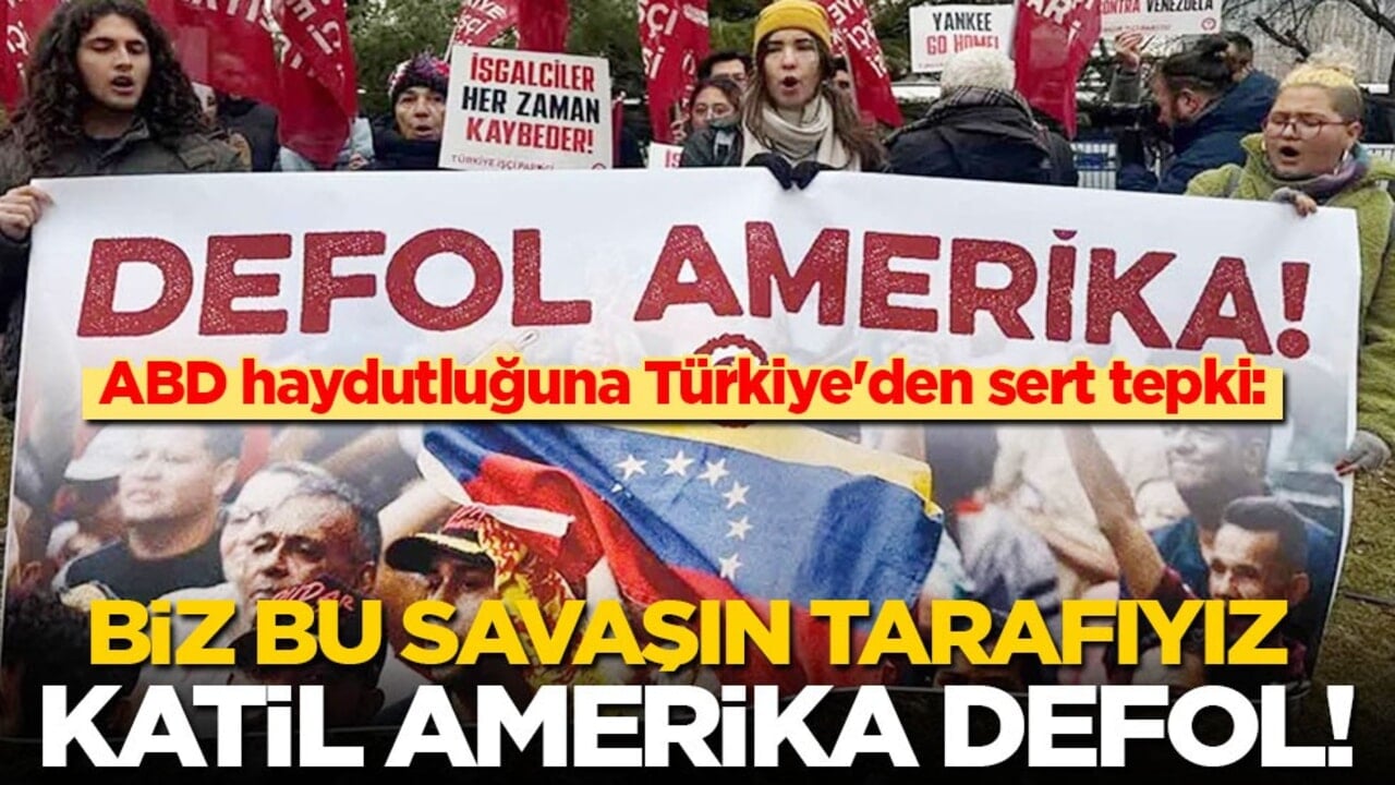 ABD’nin Venezuela haydutluğuna Türkiye'den sert tepki: Biz bu savaşın tarafıyız! Katil Amerika defol