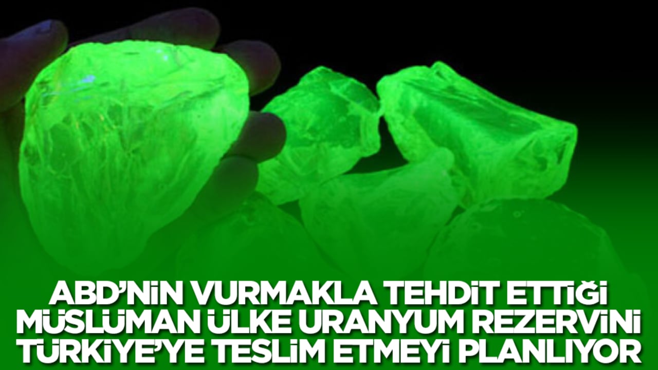 ABD'nin vurmakla tehdit ettiği Müslüman ülke büyük uranyum rezervini Türkiye'ye teslim etmeyi planlıyor