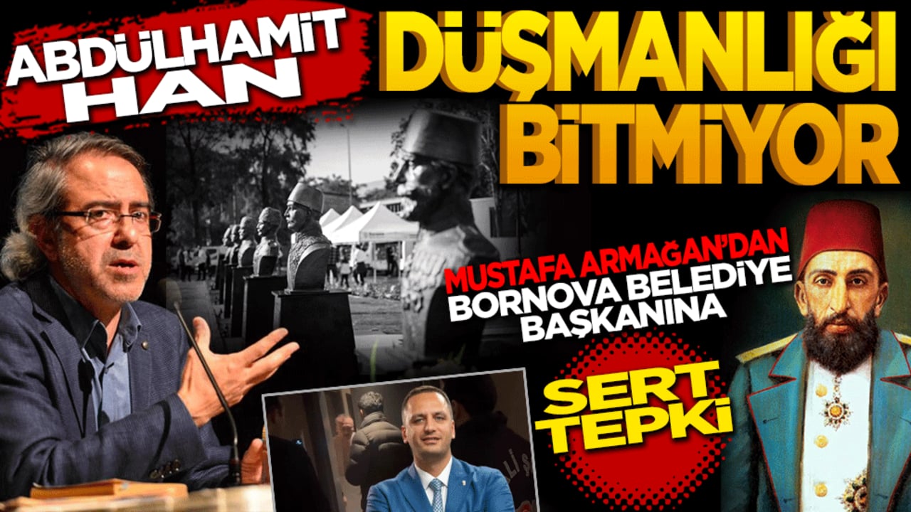 "Abdülhamid Han Düşmanlığı Bitmiyor": Mustafa Armağan’dan Bornova Belediye Başkanı’na Sert Tepki!