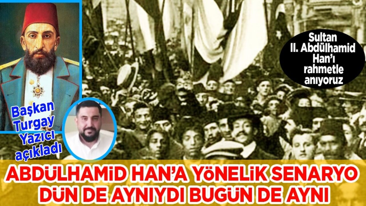 Abdülhamid Han’a yönelik senaryo dün de aynıydı bugün de aynı... Turgay Yazıcı açıkladı...