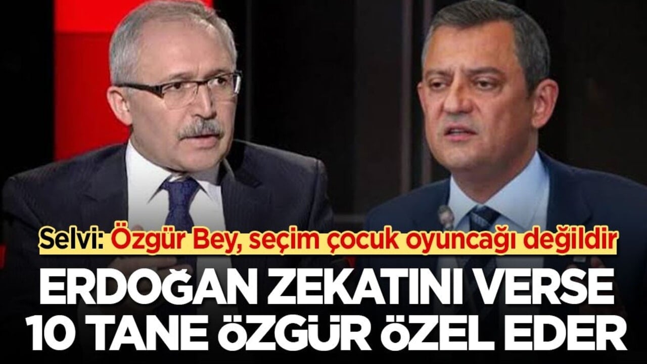 Abdulkadir Selvi: Özgür bey, seçim çocuk oyuncağı değildir! Tayyip Erdoğan zekatını verse 10 tane Özgür Özel eder