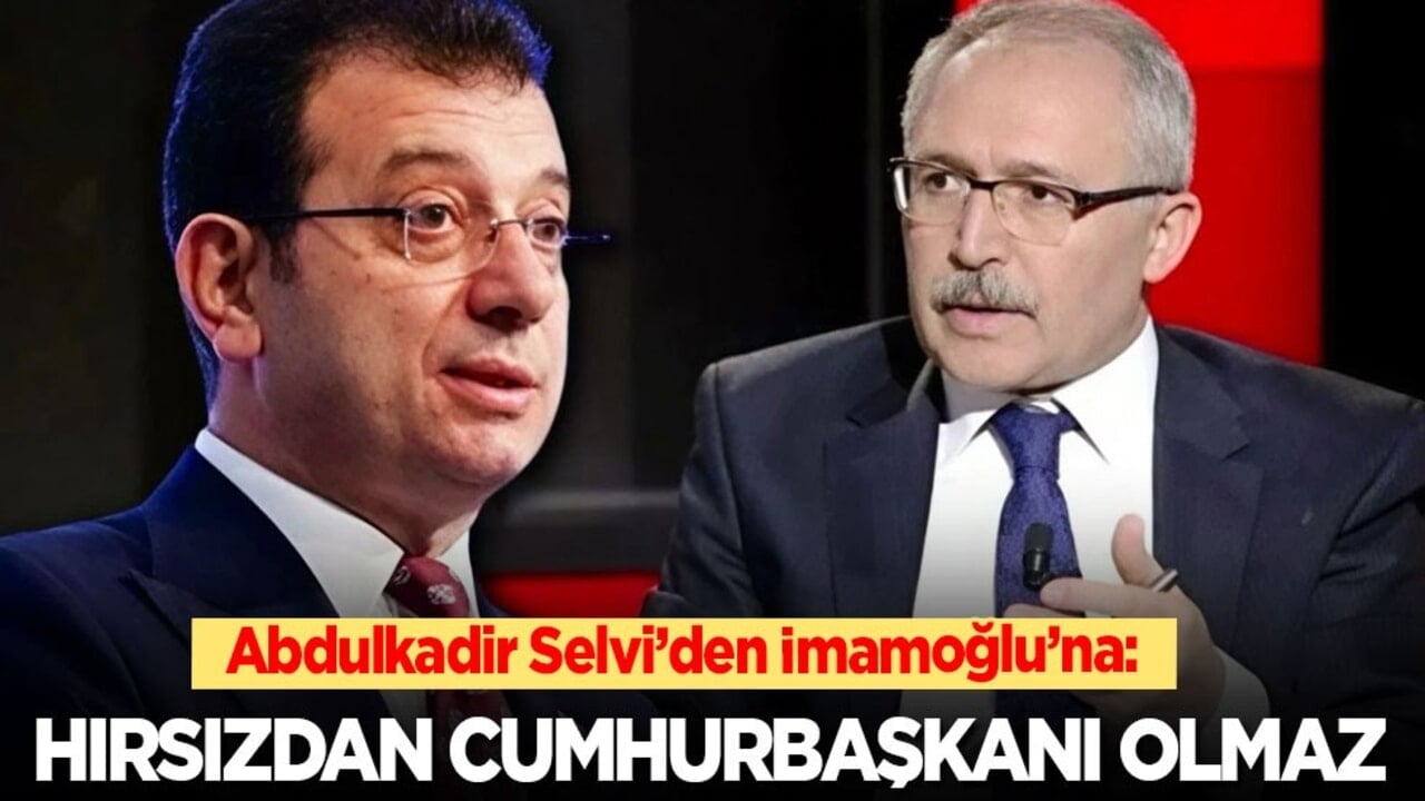 Abdulkadir Selvi’den İmamoğlu’na: Hırsızdan cumhurbaşkanı olmaz