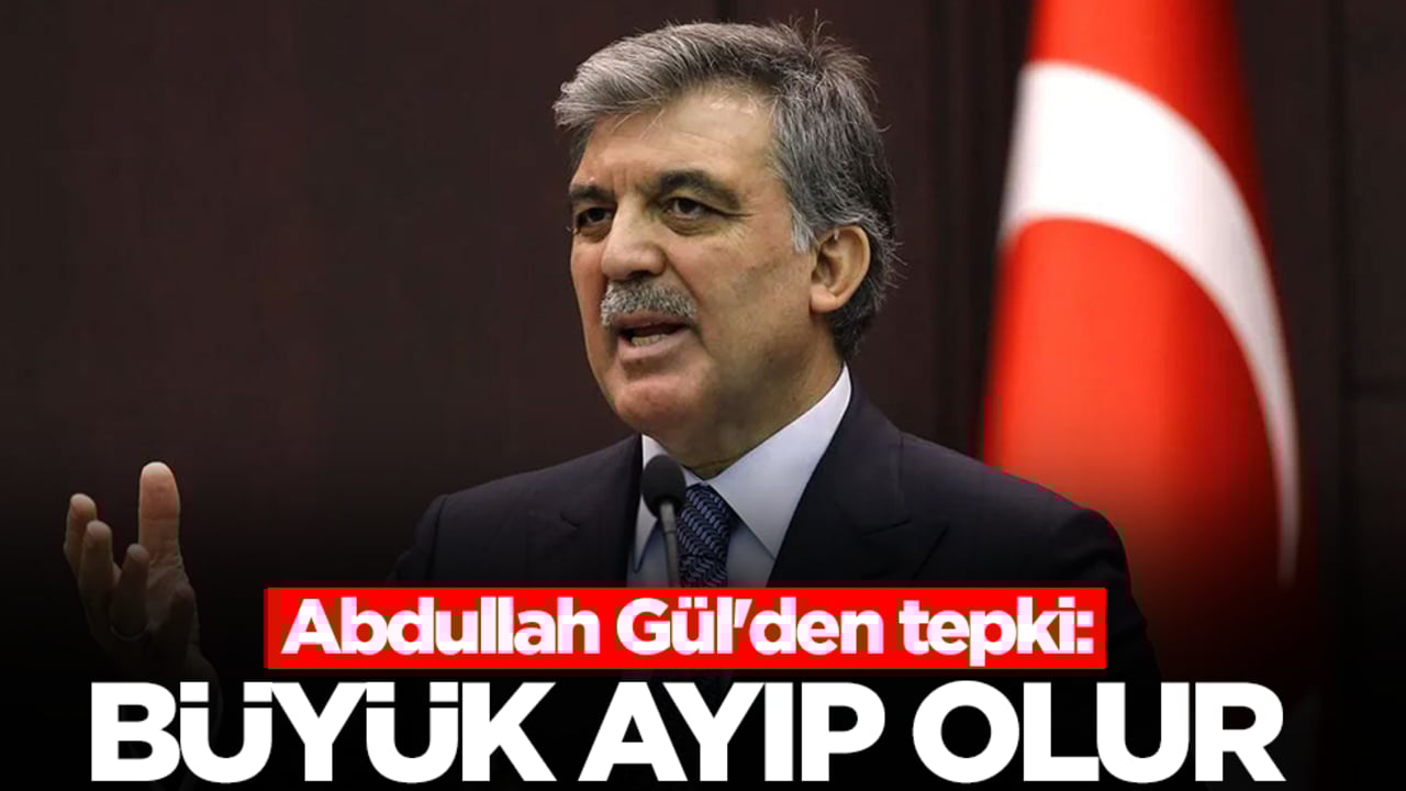 Abdullah Gül'den tepki: Büyük bir ayıp olur