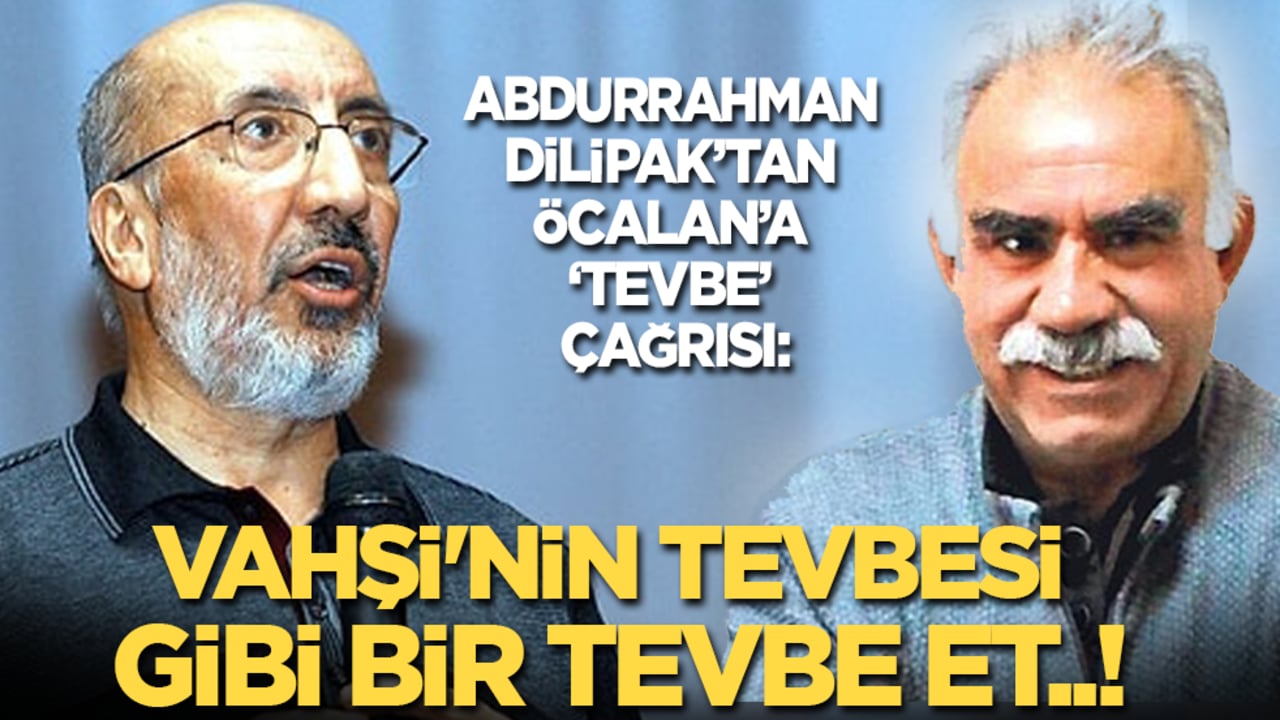 Abdurrahman Dilipak’tan Öcalan’a ‘tevbe’ çağrısı: Vahşi'nin tevbesi gibi tevbe et!