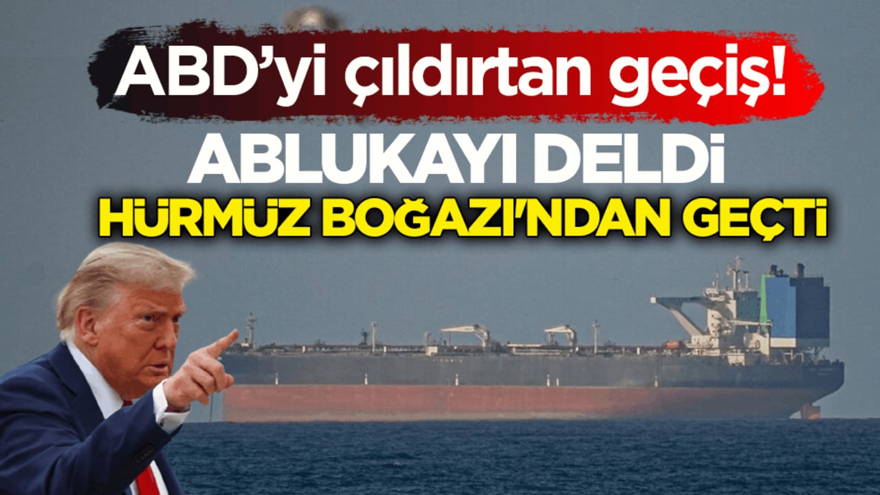 ABD’yi çıldırtan geçiş! Ablukayı deldi, Hürmüz Boğazı'ndan geçti