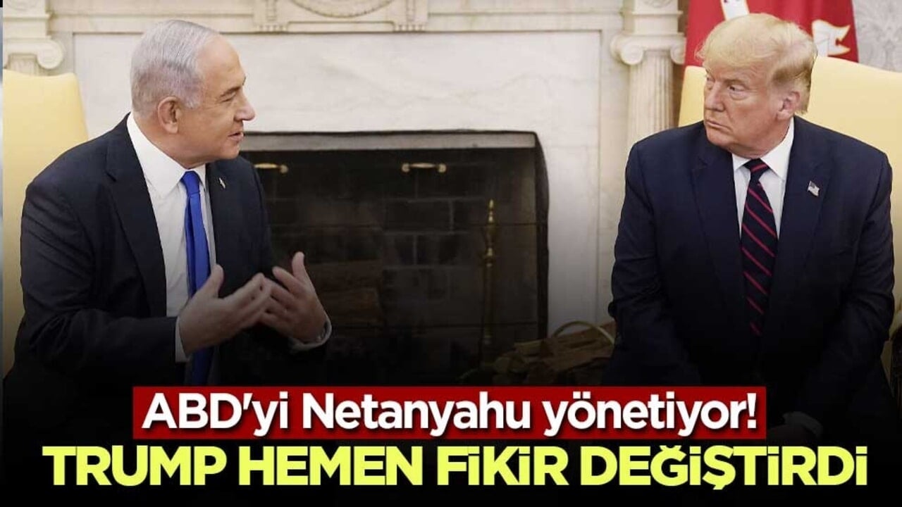 ABD'yi Netanyahu yönetiyor! Trump hemen fikir değiştirdi