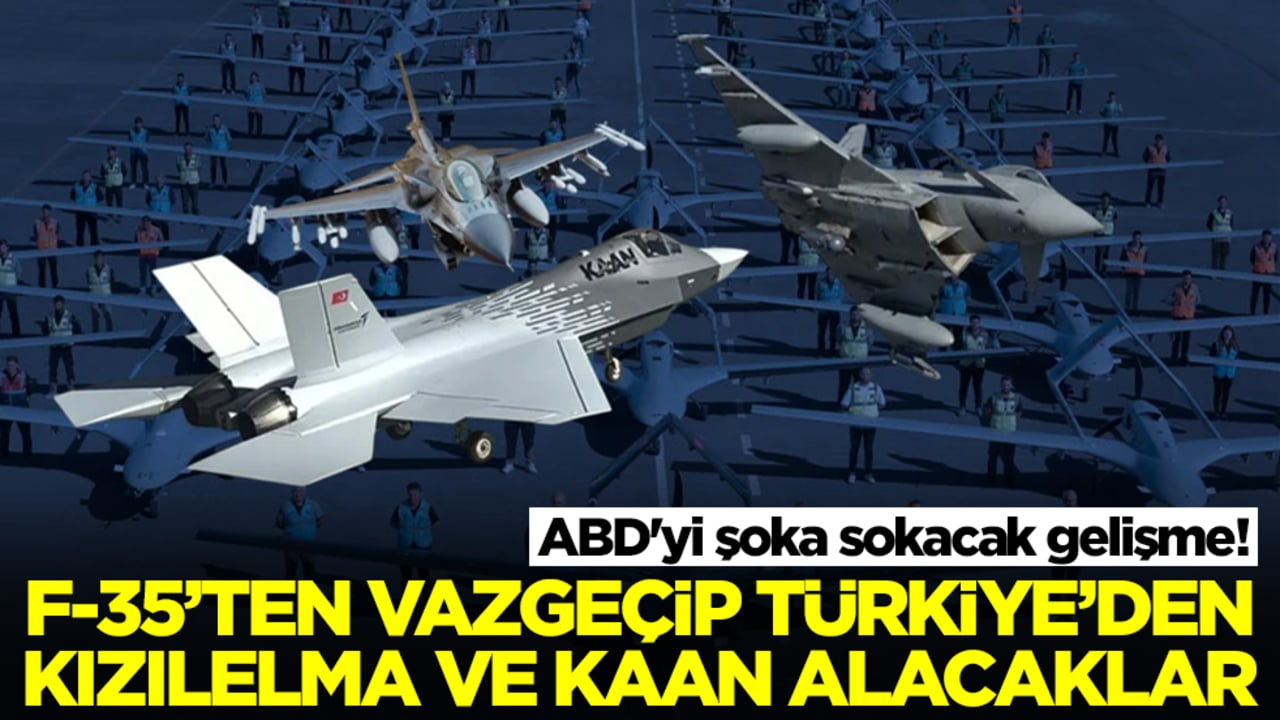 ABD'yi şoka sokacak gelişme: F-35'ten vazgeçip Türkiye'den Kaan ve Kızılelma'yı isteyecekler