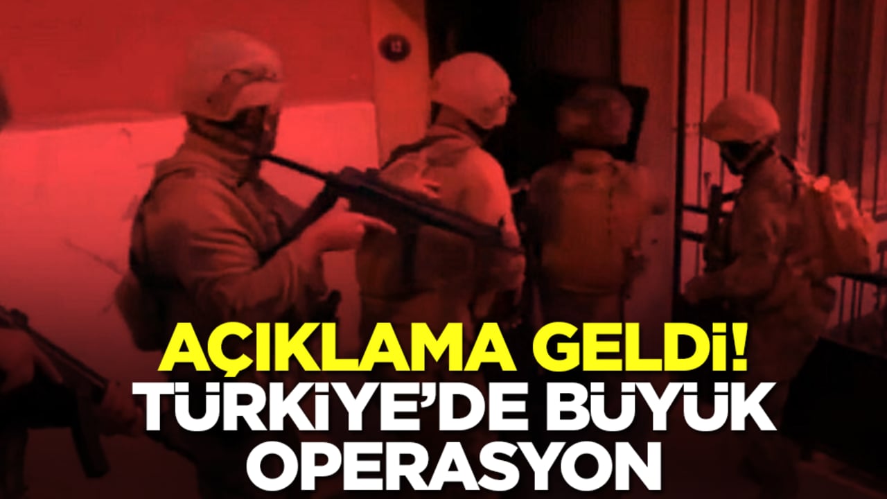 Açıklama geldi! Türkiye'de büyük operasyon