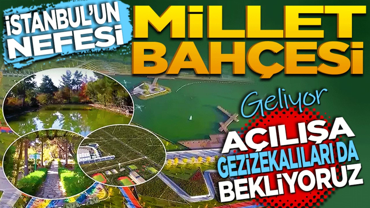 Açılışa gezizekalıları da bekleriz! İstanbul’un nefesi Millet Bahçesi geliyor