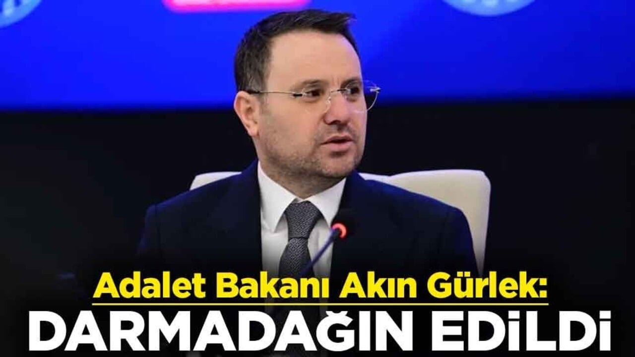 Adalet Bakanı Akın Gürlek: Darmadağın edildi