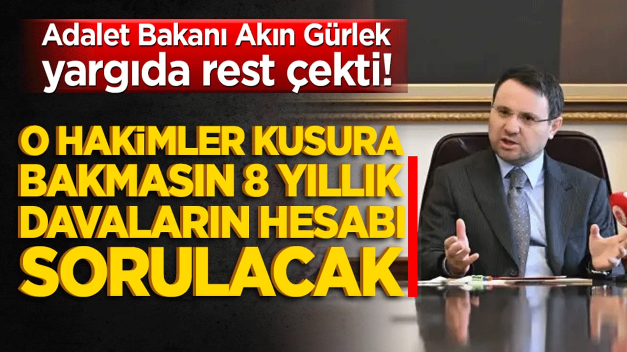 Adalet Bakanı Akın Gürlek'ten yargıda hızlanma resti! "Hâkim kusura bakmasın" dedi: 8 yıllık davaların hesabı sorulacak!