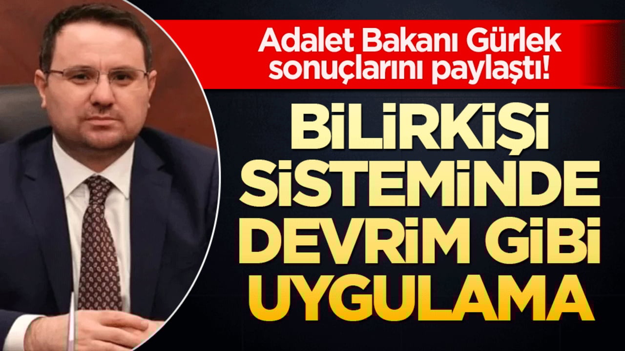 Adalet Bakanı Gürlek sonuçlarını paylaştı! Bilirkişi sisteminde devrim gibi uygulama
