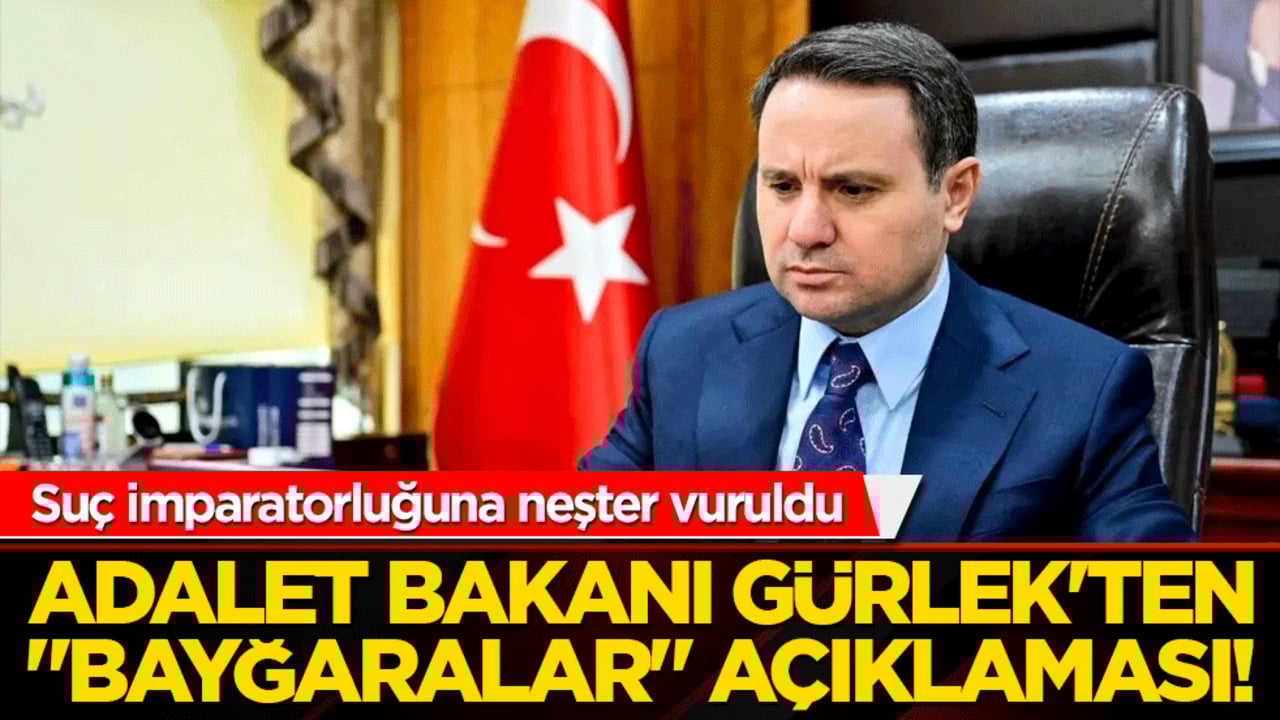 Adalet Bakanı Gürlek'ten "Bayğaralar" açıklaması! Suç imparatorluğuna neşter vuruldu