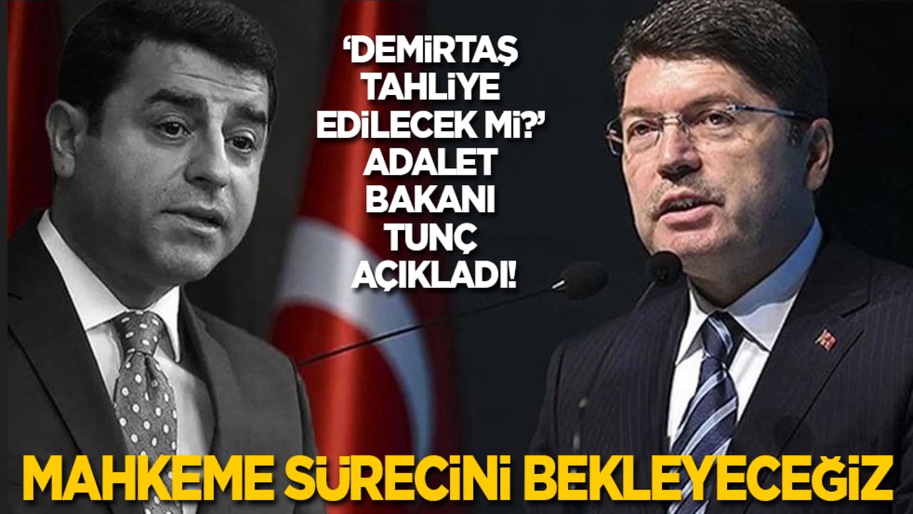 Adalet Bakanı Tunç'tan Demirtaş açıklaması: Mahkeme sürecini bekleyeceğiz