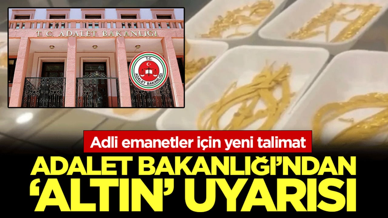 Adalet Bakanlığı’ndan ‘altın’ uyarısı: Adli emanetler için yeni talimat