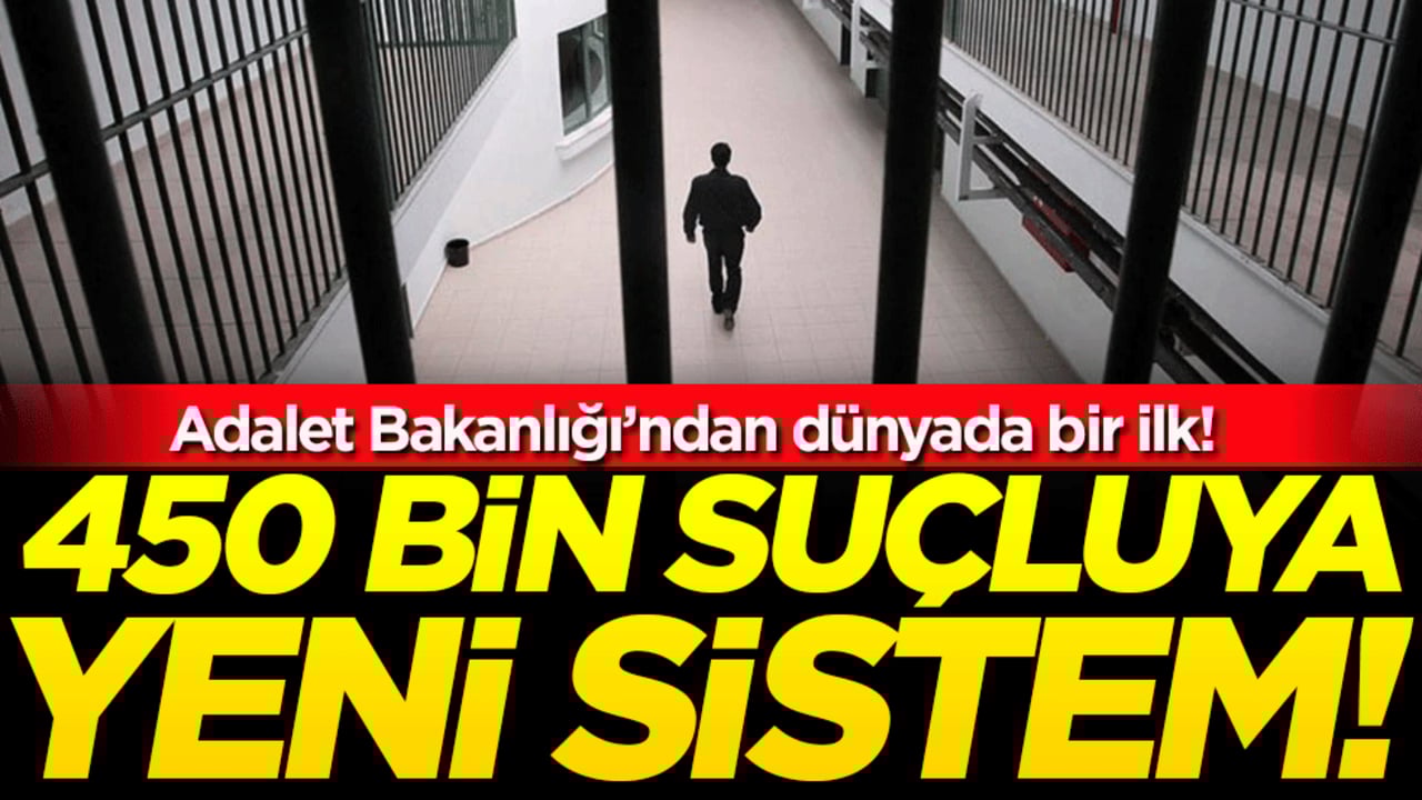 Adalet Bakanlığı'ndan dünyada bir ilk! 450 bin suçluya yeni sistem