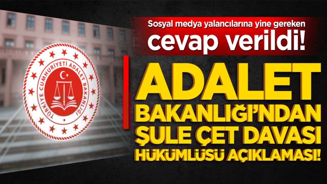 Adalet Bakanlığı’ndan Şule Çet davası hükümlüsü açıklaması! Tahliye iddiaları yalanlandı