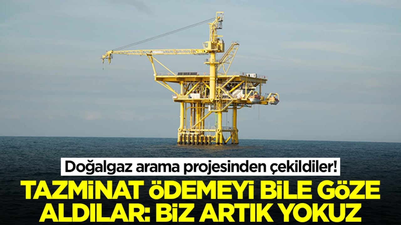 Adamlık yapıp doğalgaz arama projesinden çekildiler! Tazminat ödemeyi bile göze aldılar: Biz artık yokuz