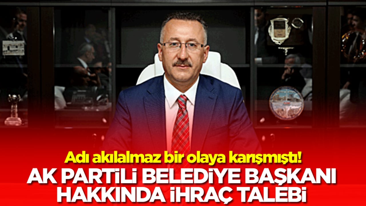 Adı akılalmaz bir olaya karışmıştı! AK Partili belediye başkanı hakkında ihraç talebi