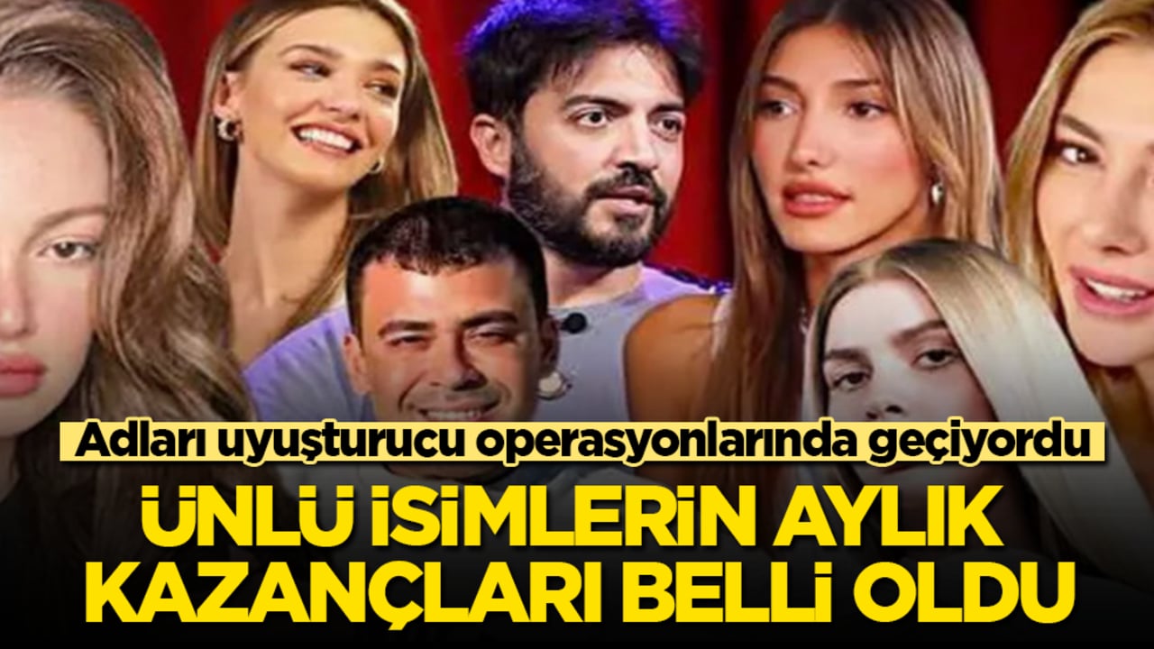 Adları uyuşturucu operasyonlarında geçiyordu! Ünlü isimlerin aylık kazançları belli oldu