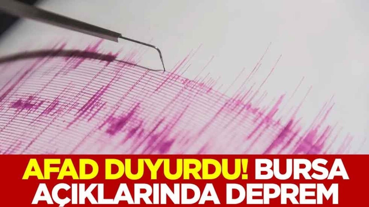 AFAD duyurdu! Bursa açıklarında deprem meydana geldi
