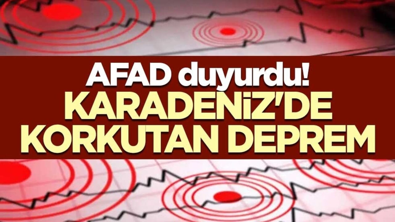 AFAD duyurdu! Karadeniz'de korkutan deprem