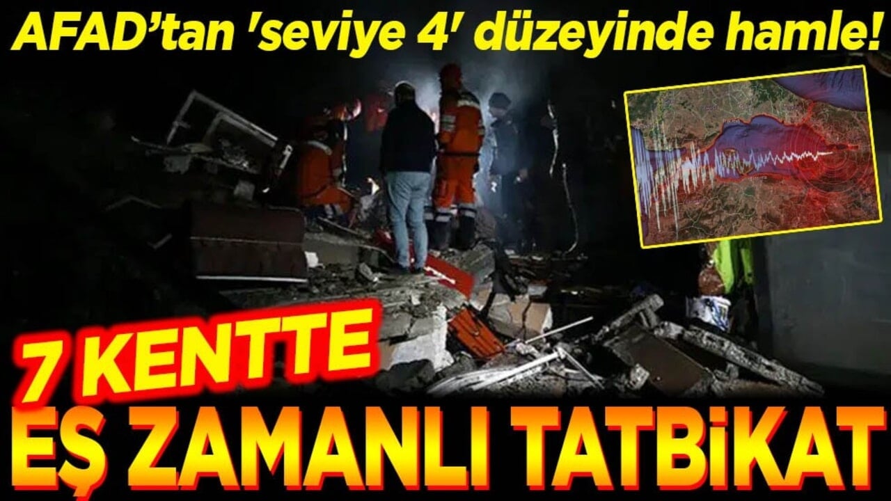 AFAD’tan 'seviye 4' düzeyinde hamle! 7 kentte eş zamanlı tatbikat