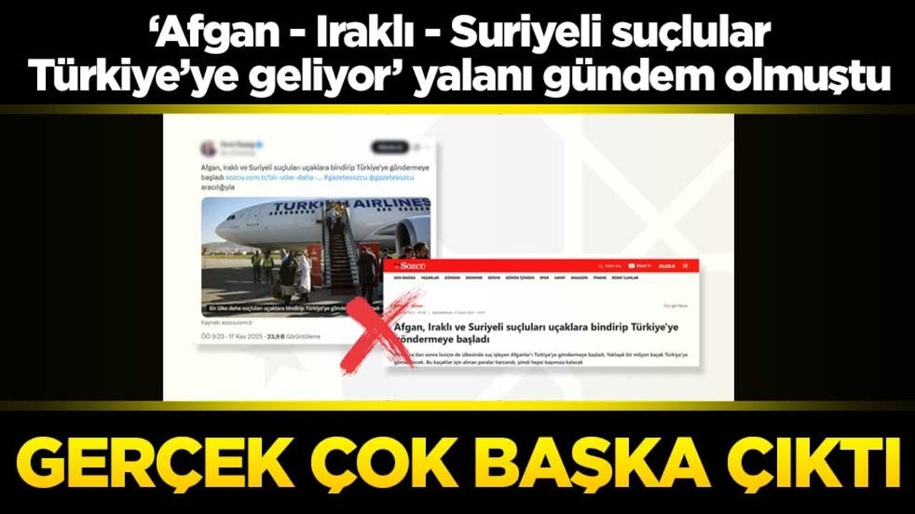 "Afgan, Iraklı ve Suriyeli suçlular Türkiye’ye gönderiliyor" denmişti... Gerçek çok başka çıktı