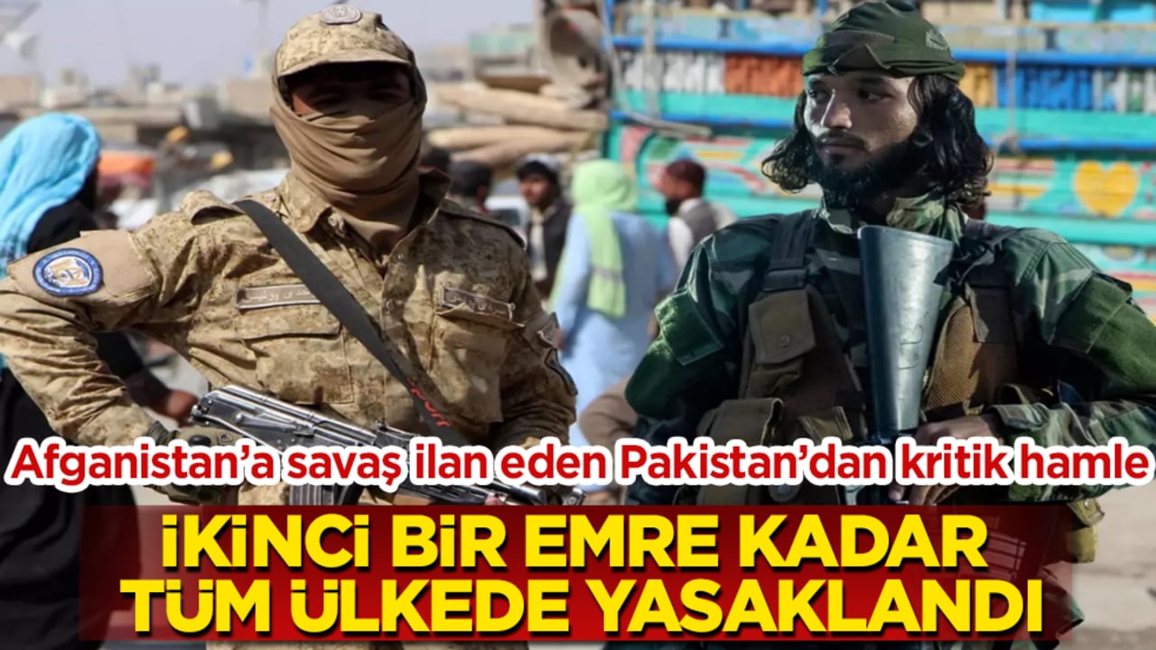 Afganistan’a savaş ilan eden Pakistan’dan kritik hamle! İkinci bir emre kadar tüm ülkede yasaklandı