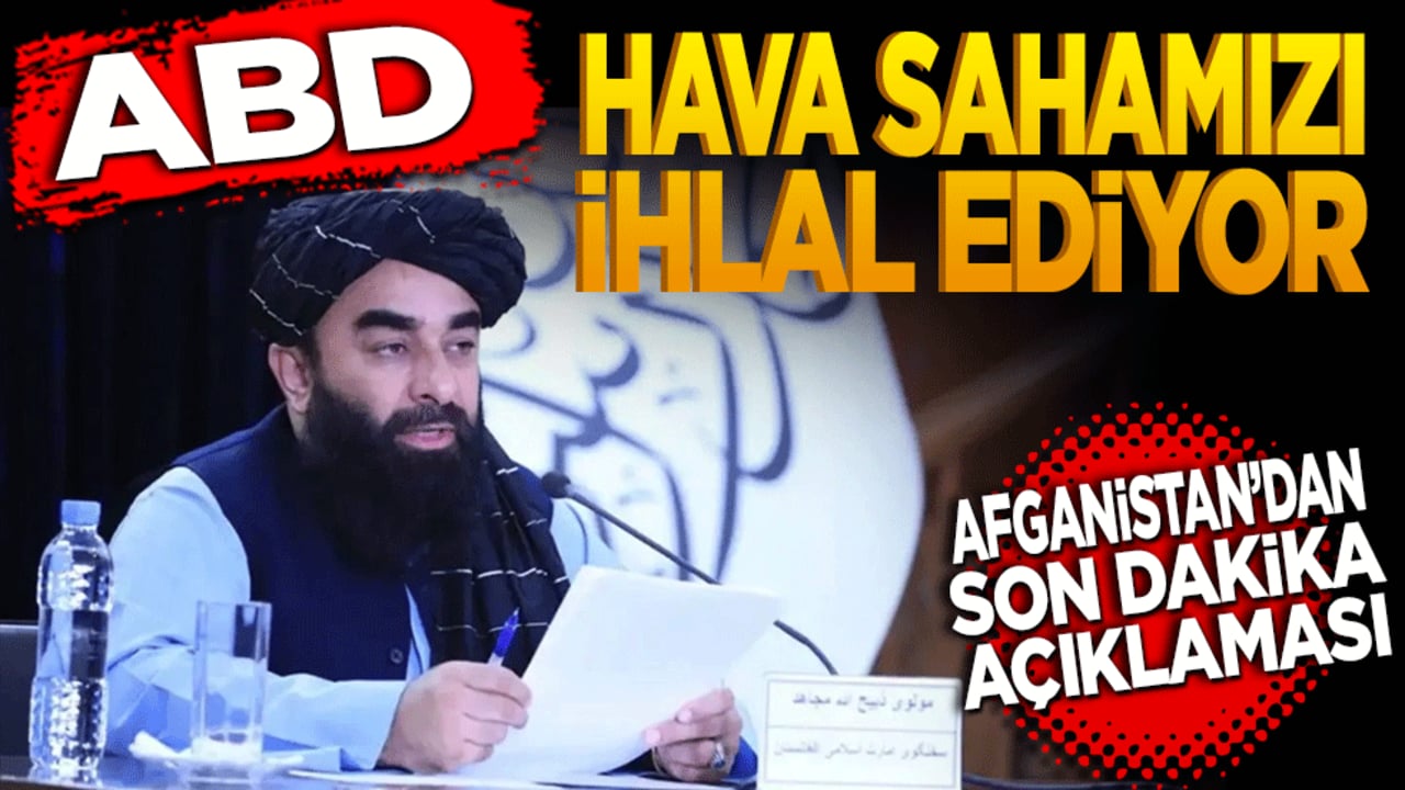 Afganistan'dan son dakika açıklaması! ABD hava sahamızı ihlal ediyor