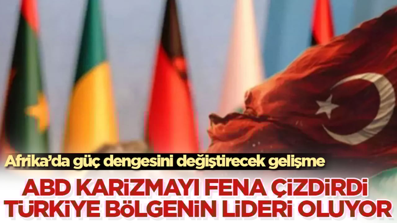 Afrika’da güç dengesini değiştirecek gelişme! ABD karizmayı fena çizdirdi, Türkiye bölgenin yeni lideri oluyor 