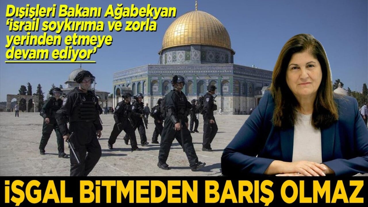 Ağabekyan 'İsrail soykırım ve zorla yerinden etmeye devam ediyor’ İşgal bitmeden barış olmaz