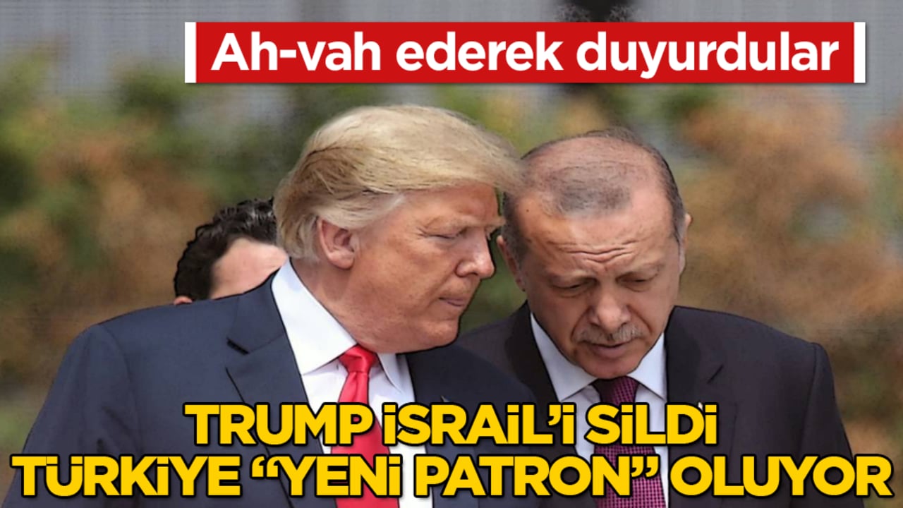 Ah-vah ederek duyurdular: Trump İsrail’i sildi, Türkiye "yeni patron" oluyor