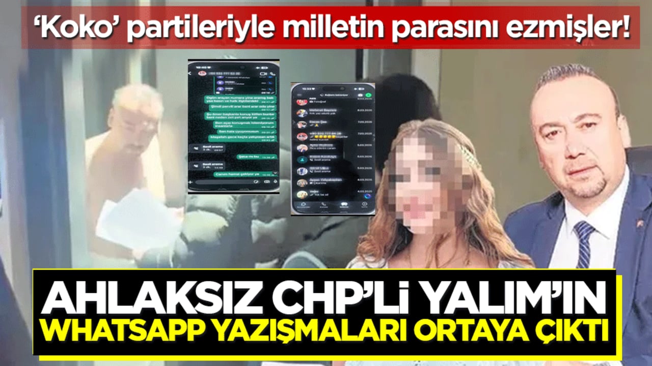 Ahlaksız CHP’li Özkan Yalım'ın Whatsapp yazışmaları ortaya çıktı: ‘Koko’ partileriyle milletin parasını ezmişler!