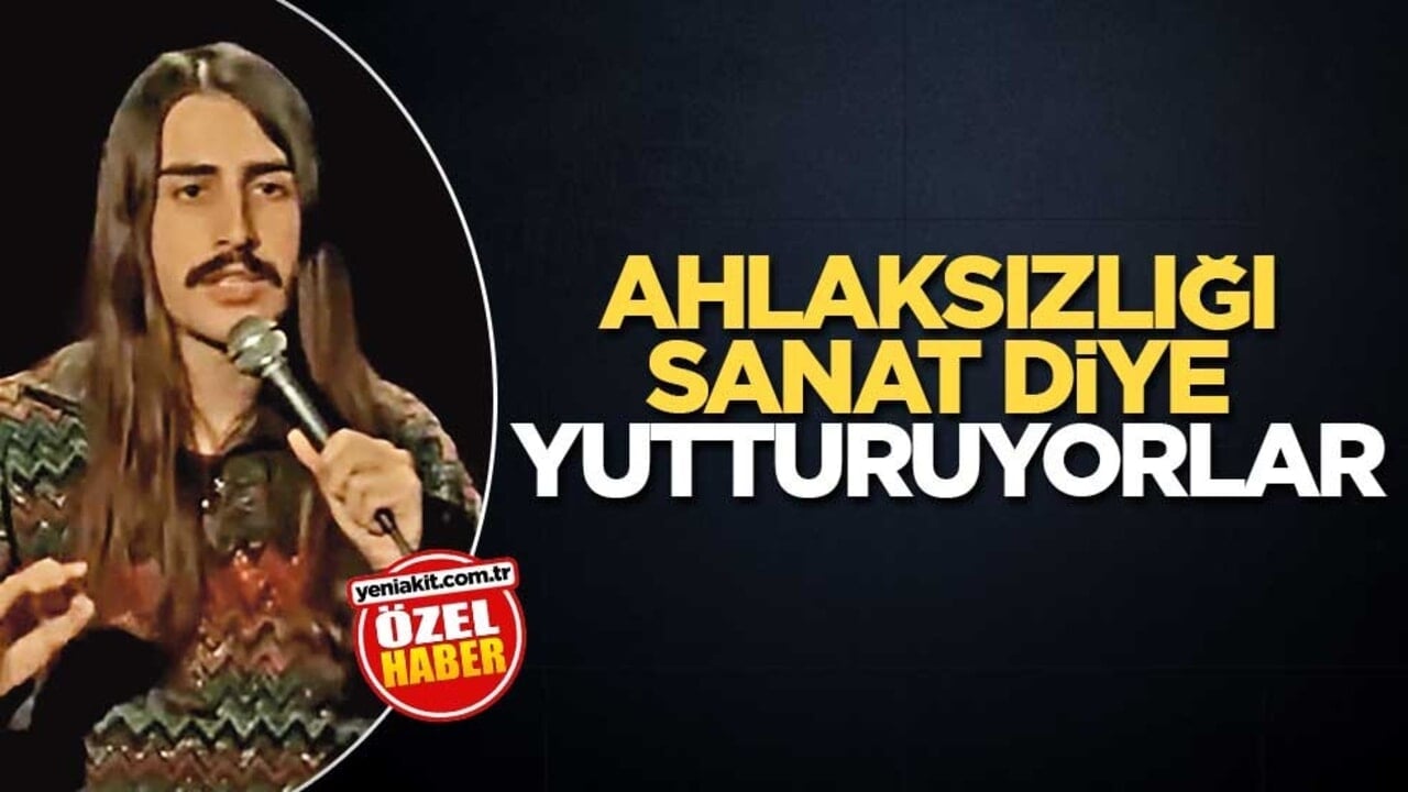 Ahlaksızlığı sanat diye yutturuyorlar