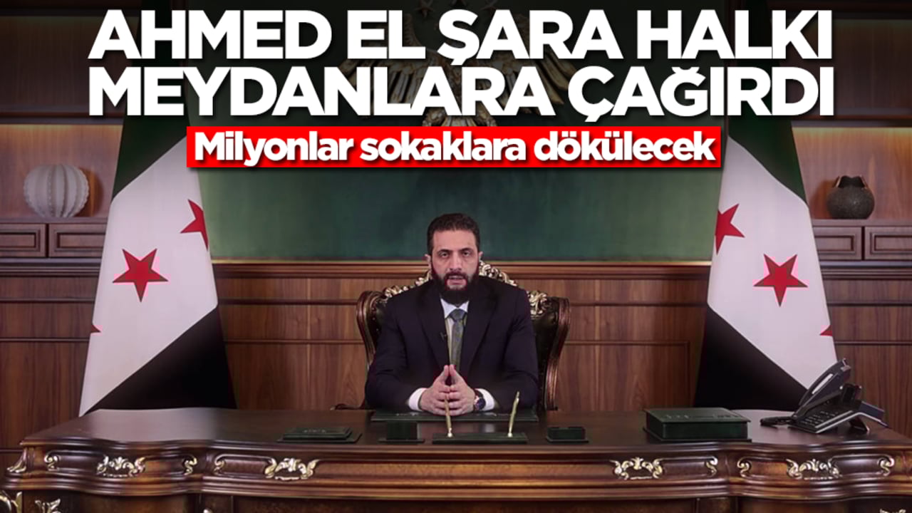 Ahmed El Şara halkı meydanlara çağırdı! Milyonlar sokaklara dökülecek