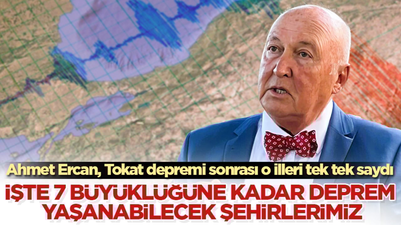Ahmet Ercan, Tokat depremi sonrası o illeri tek tek saydı: İşte 7 büyüklüğüne kadar deprem yaşanabilecek şehirlerimiz
