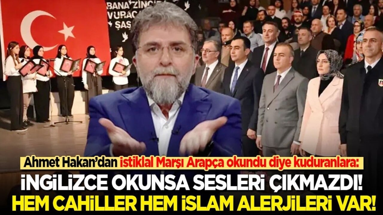 Ahmet Hakan’dan İstiklal Marşı Arapça okundu diye kuduranlara: İngilizce okunsa sesleri çıkmazdı! Hem cahiller hem İslam'a alerjileri var!