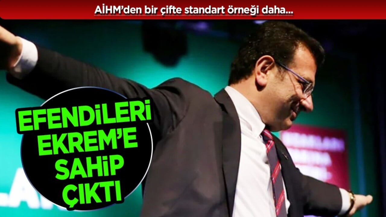 Efendileri Ekrem’e sahip çıktı: AİHM’den çifte standart