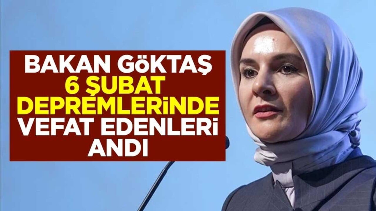 Aile ve Sosyal Hizmetler Bakanı Mahinur Özdemir Göktaş 6 Şubat depremlerinde vefat edenleri andı