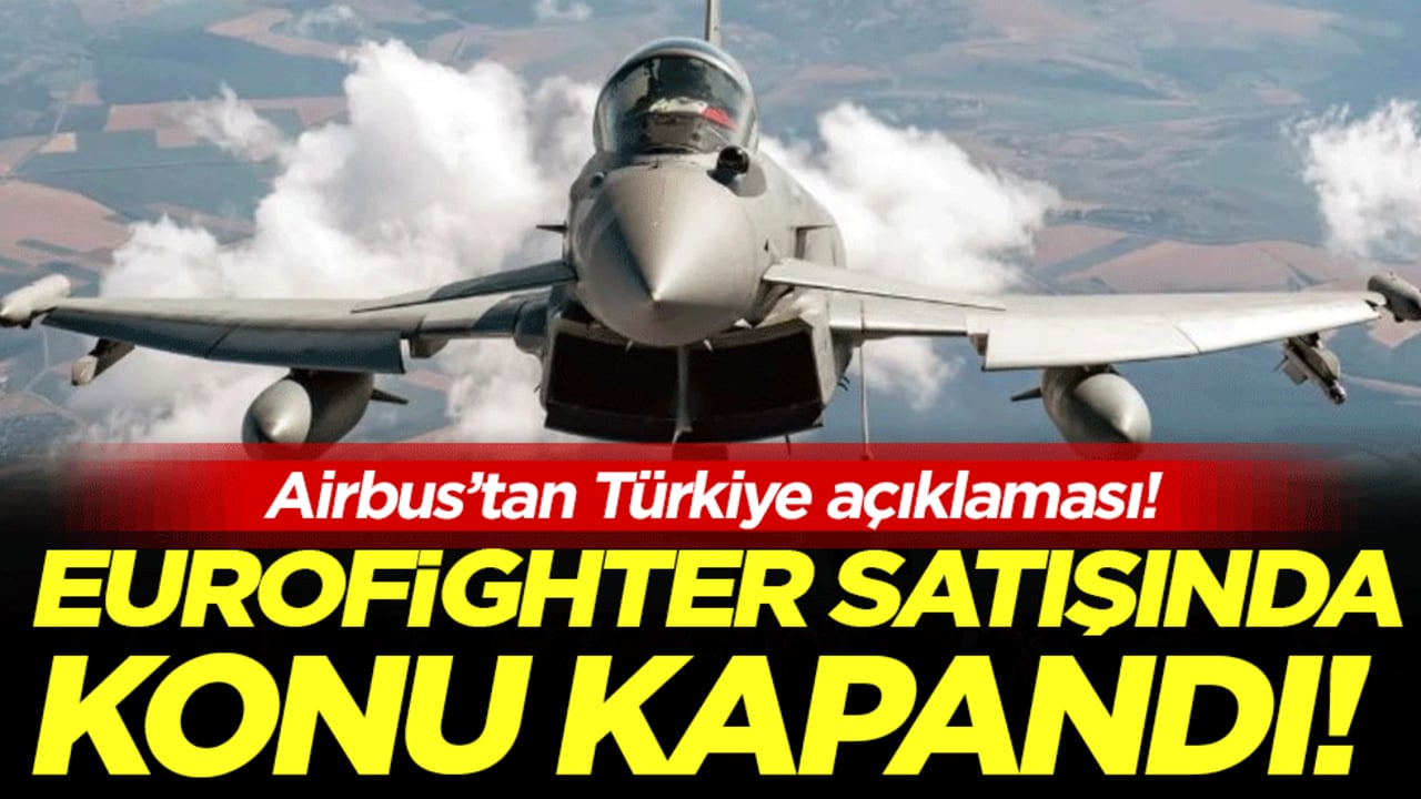 Airbus'tan Türkiye açıklaması: Eurofighter satışında konu kapandı!