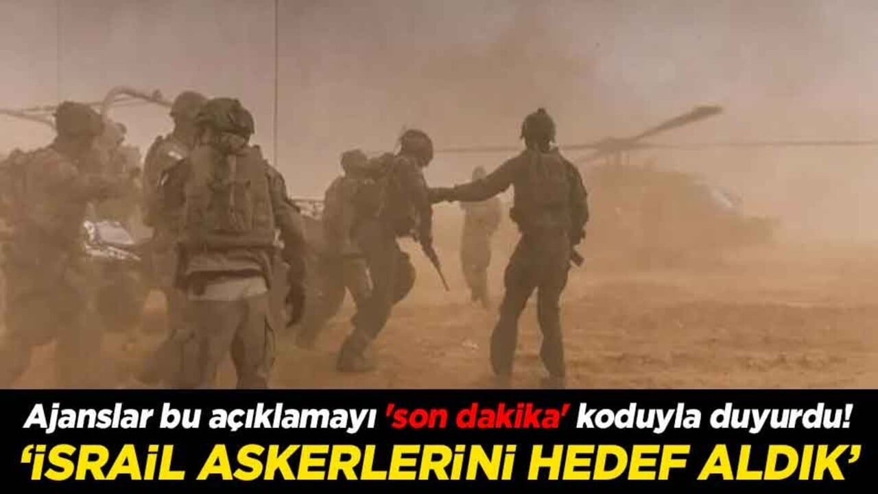 Ajanslar bu açıklamayı 'son dakika' koduyla duyurdu! "İsrail askerlerini hedef aldık"
