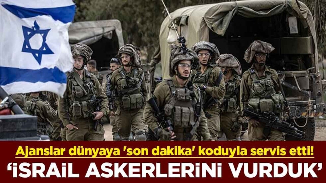 Ajanslar dünyaya 'son dakika' koduyla servis etti! " İsrail askerlerini vurduk"