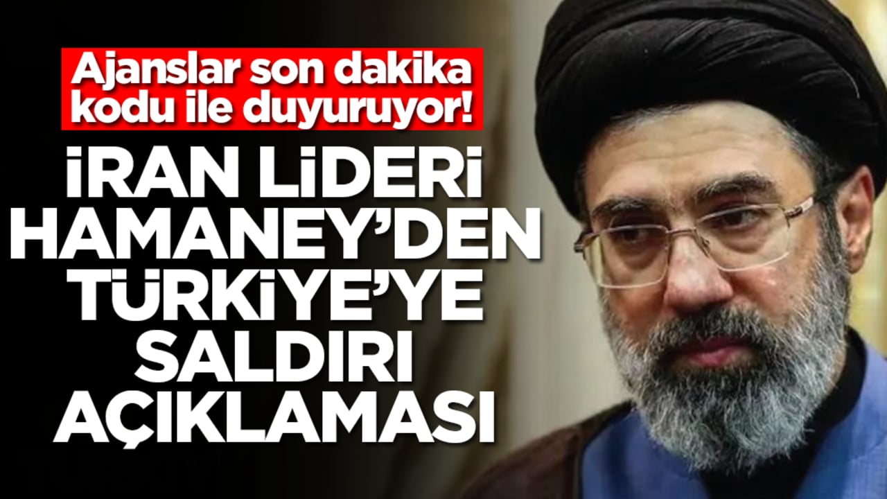 Ajanslar son dakika kodu ile duyuruyor! İran lideri Mücteba Hamaney'den Türkiye'ye saldırı açıklaması
