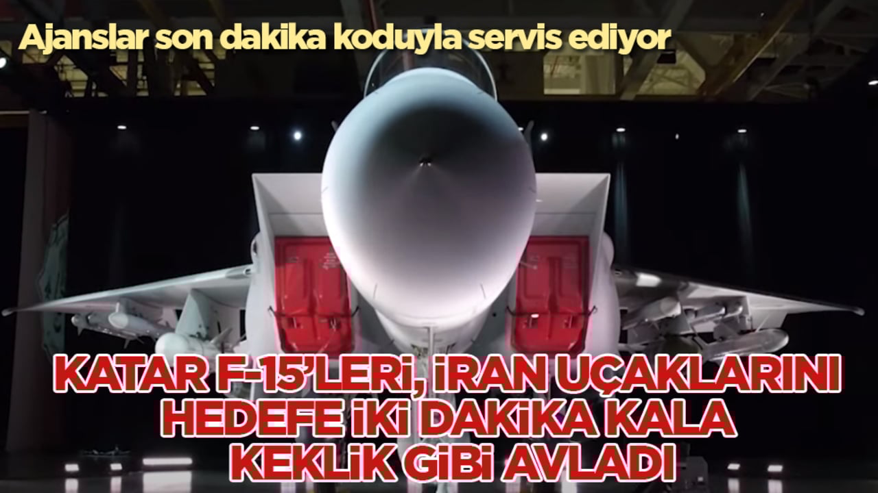 Ajanslar son dakika koduyla servis ediyor! Katar F-15’leri, İran uçaklarını hedefe iki dakika kala keklik gibi avladı