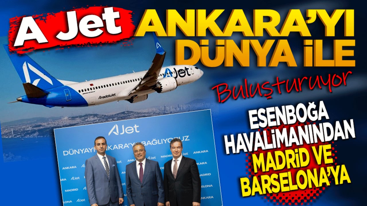 AJet, Ankara’yı Dünya ile buluşturuyor! Ankara Esenboğa Havalimanı’ndan Madrid ve Barselona seferleri başladı!